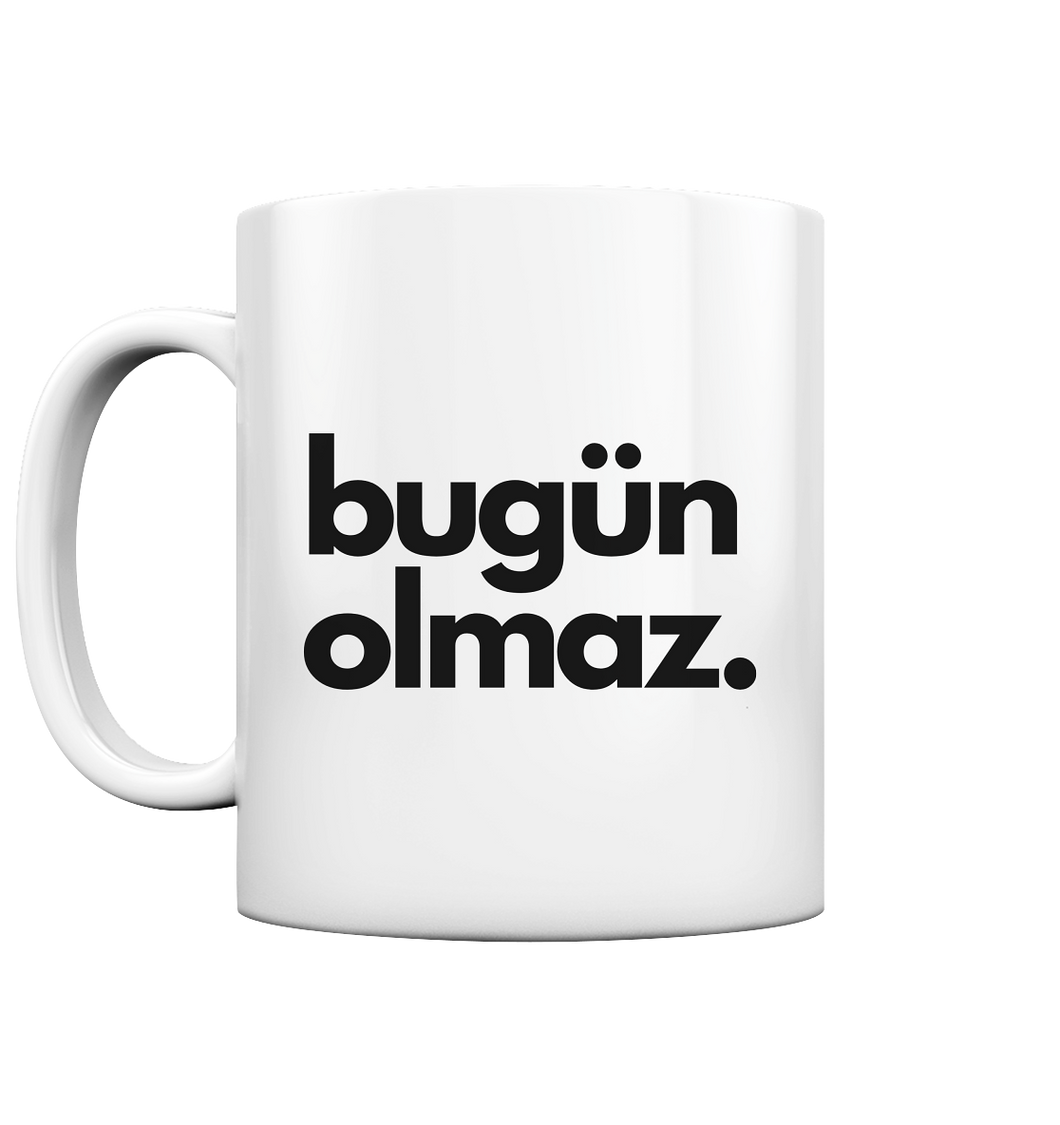 Bugün olmaz - Mug