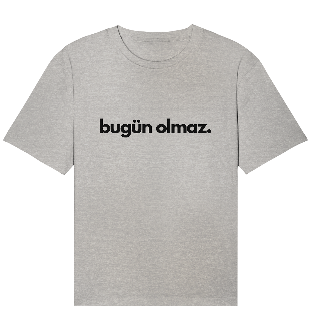 Bugün olmaz  - Organic Shirt