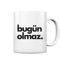 Load image into Gallery viewer, Bugün olmaz - Mug
