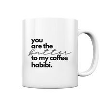 Load image into Gallery viewer, You are the Butter to my Coffee Habibi Becher  -  Kaffee Tasse
